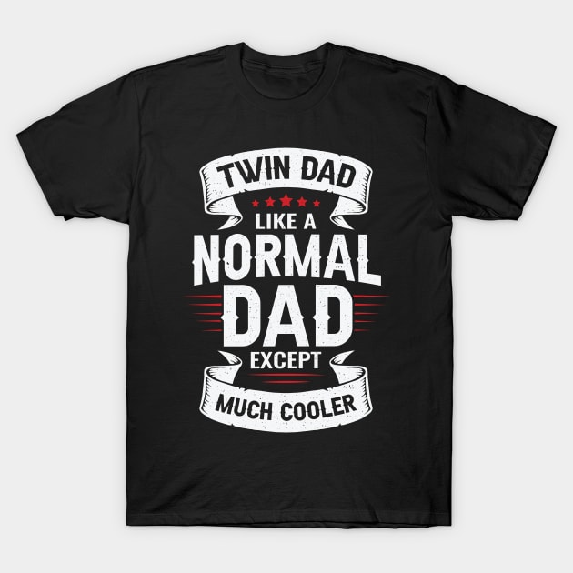 Twin Dad Like A Normal Dad Except Much Cooler T-Shirt by Dolde08